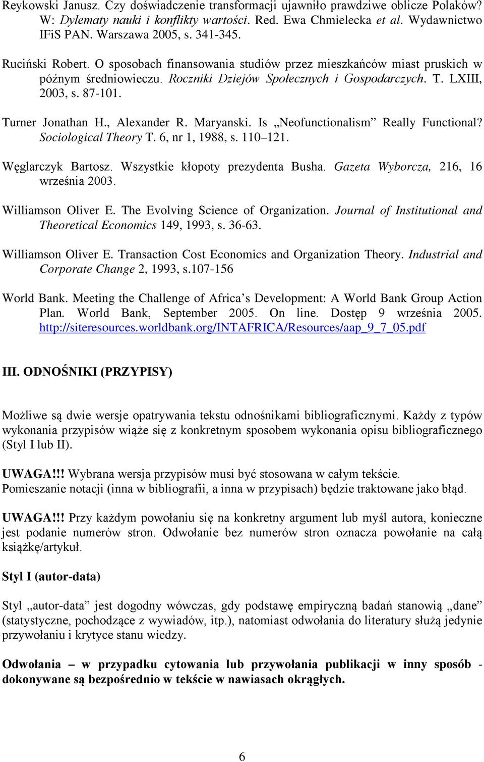 Turner Jonathan H., Alexander R. Maryanski. Is Neofunctionalism Really Functional? Sociological Theory T. 6, nr 1, 1988, s. 110 121. Węglarczyk Bartosz. Wszystkie kłopoty prezydenta Busha.