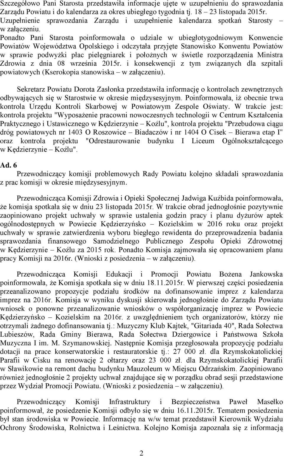 Ponadto Pani Starosta poinformowała o udziale w ubiegłotygodniowym Konwencie Powiatów Województwa Opolskiego i odczytała przyjęte Stanowisko Konwentu Powiatów w sprawie podwyżki płac pielęgniarek i