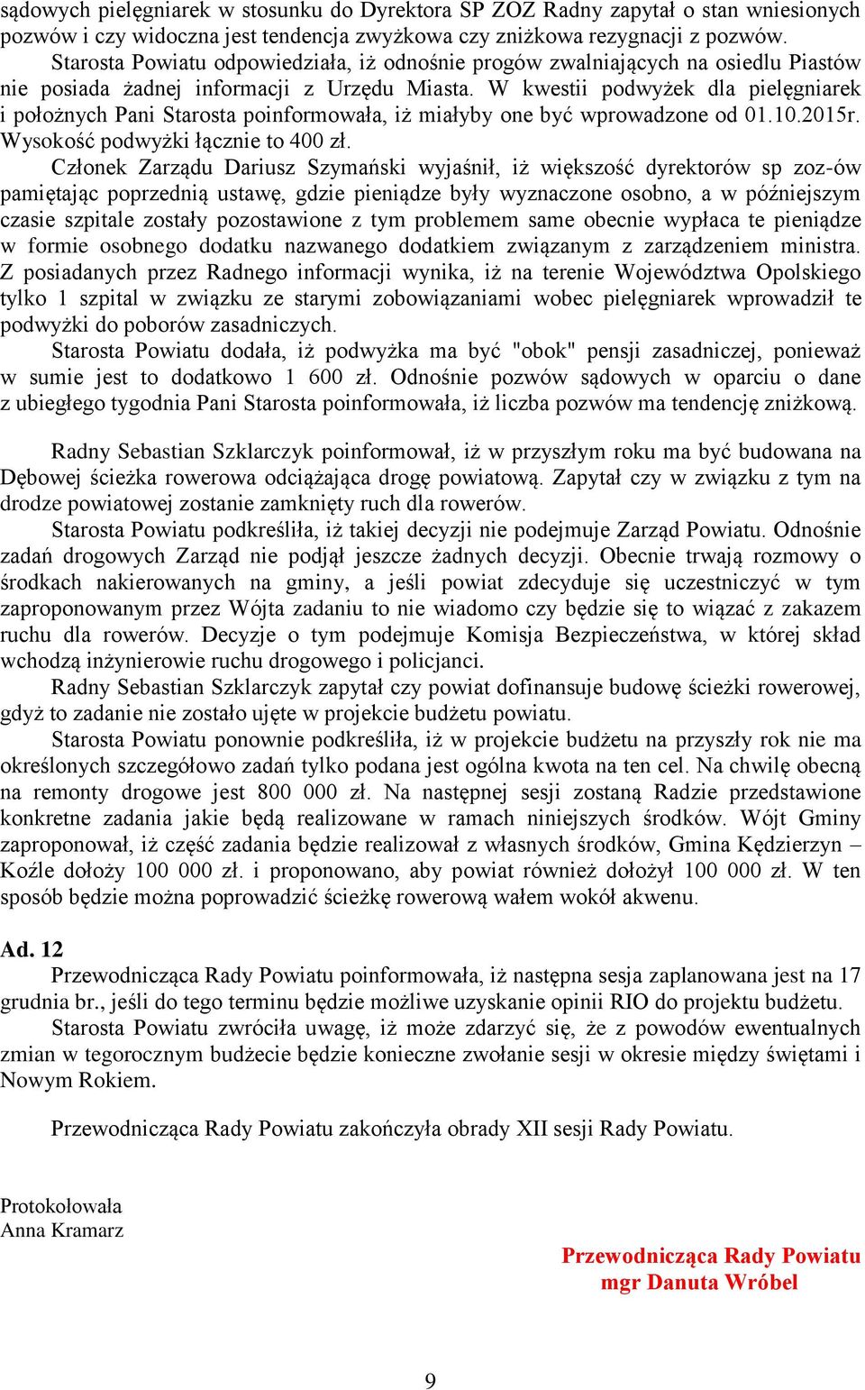 W kwestii podwyżek dla pielęgniarek i położnych Pani Starosta poinformowała, iż miałyby one być wprowadzone od 01.10.2015r. Wysokość podwyżki łącznie to 400 zł.