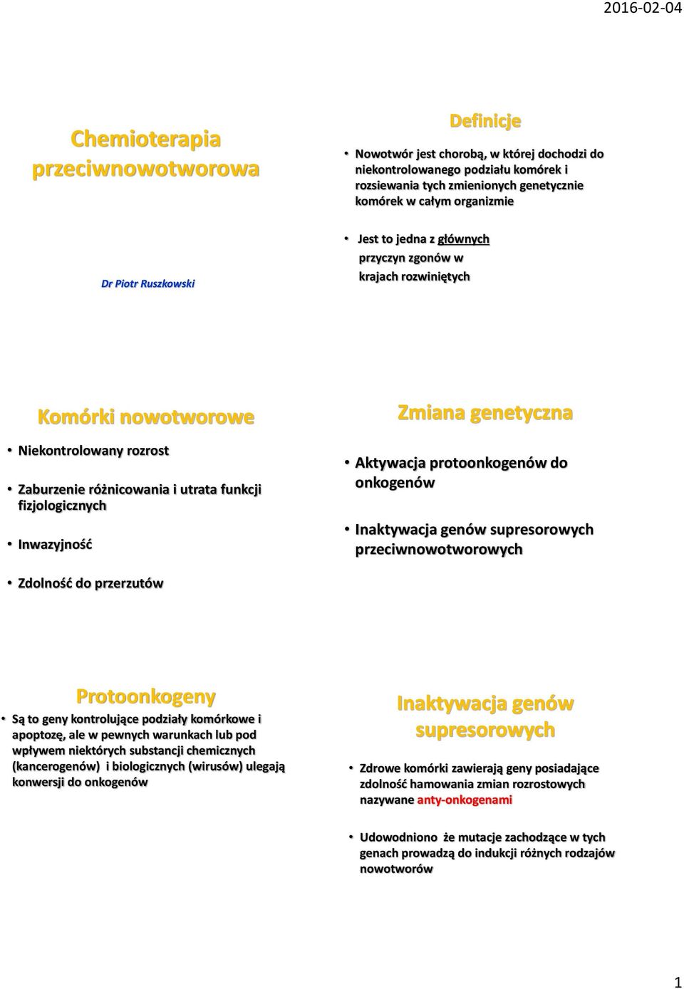 Zmiana genetyczna Aktywacja protoonkogenów do onkogenów Inaktywacja genów supresorowych przeciwnowotworowych Zdolność do przerzutów Protoonkogeny Są to geny kontrolujące podziały komórkowe i