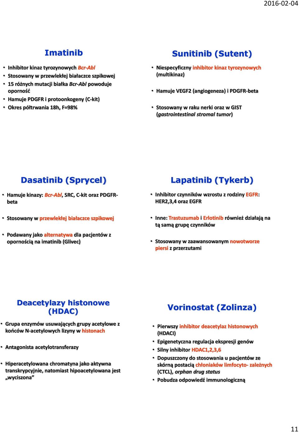 Dasatinib (Sprycel) Hamuje kinazy: Bcr-Abl, SRC, C-kit oraz PDGFRbeta Lapatinib (Tykerb) Inhibitor czynników wzrostu z rodziny EGFR: HER2,3,4 oraz EGFR Stosowany w przewlekłej białaczce szpikowej