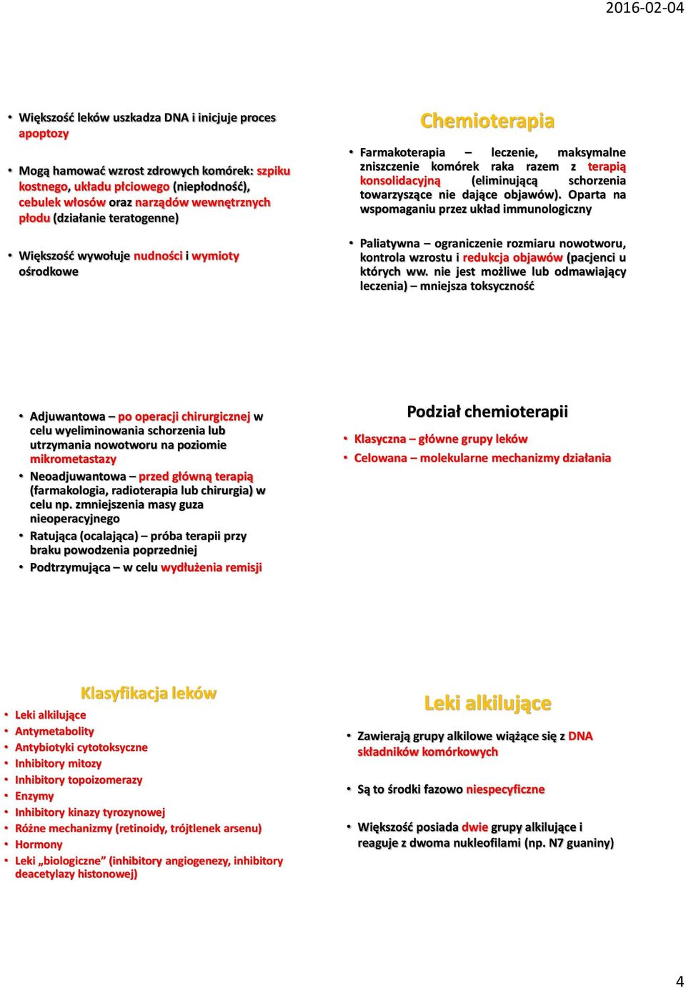 schorzenia towarzyszące nie dające objawów). Oparta na wspomaganiu przez układ immunologiczny Paliatywna ograniczenie rozmiaru nowotworu, kontrola wzrostu i redukcja objawów (pacjenci u których ww.