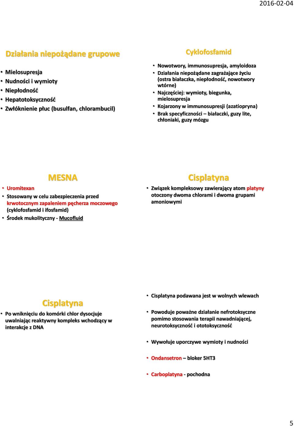 guzy lite, chłoniaki, guzy mózgu MESNA Uromitexan Stosowany w celu zabezpieczenia przed krwotocznym zapaleniem pęcherza moczowego (cyklofosfamid i ifosfamid) Środek mukolityczny - Mucofluid