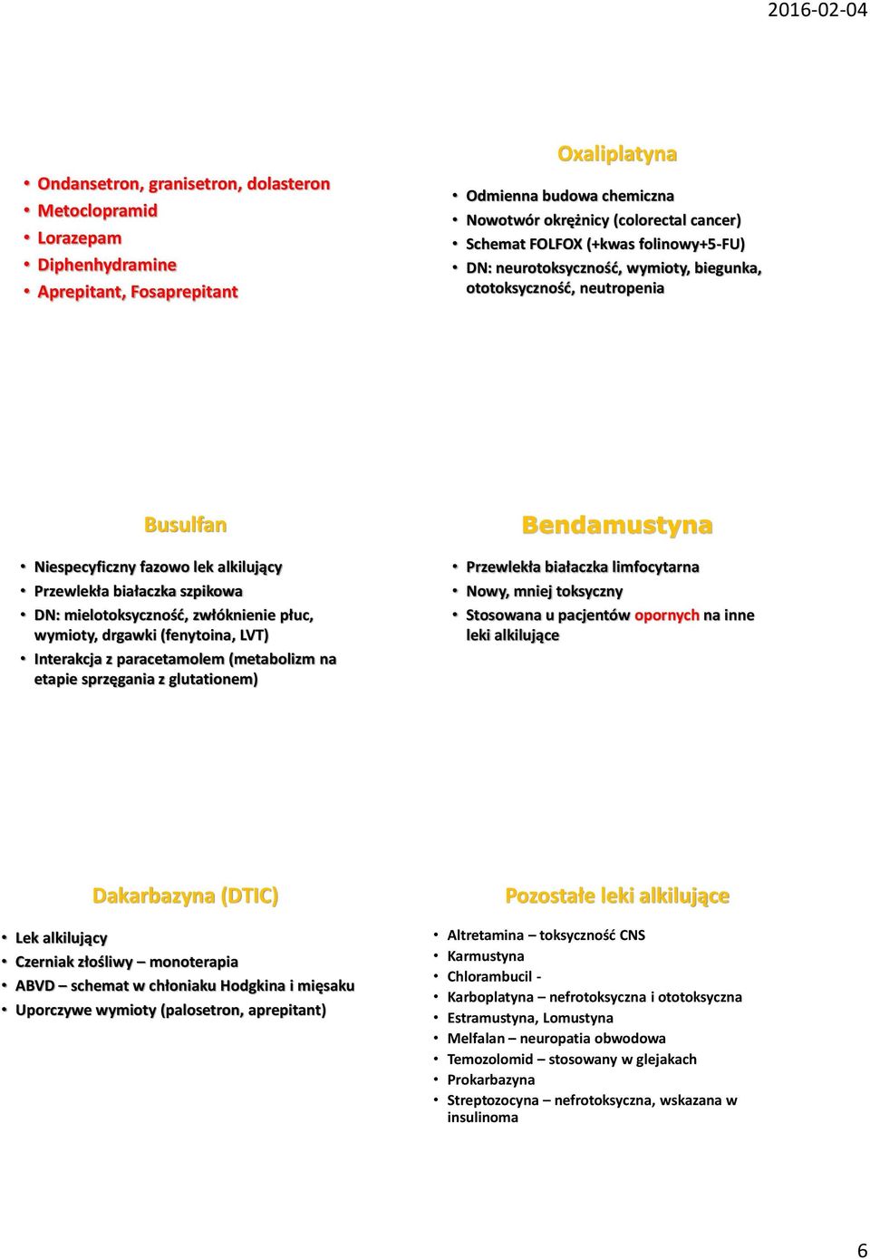 zwłóknienie płuc, wymioty, drgawki (fenytoina, LVT) Interakcja z paracetamolem (metabolizm na etapie sprzęgania z glutationem) Bendamustyna Przewlekła białaczka limfocytarna Nowy, mniej toksyczny