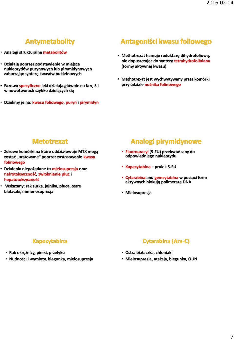 aktywnej kwasu) Methotrexat jest wychwytywany przez komórki przy udziale nośnika folinowego Dzielimy je na: kwasu foliowego, puryn i pirymidyn Metotrexat Zdrowe komórki na które oddziałowuje MTX mogą