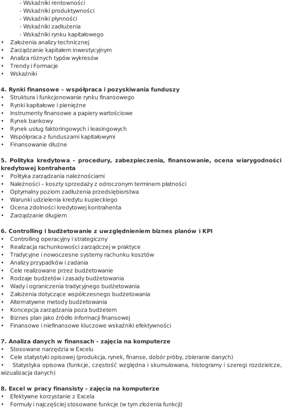 Rynki finansowe współpraca i pozyskiwania funduszy Struktura i funkcjonowanie rynku finansowego Rynki kapitałowe i pieniężne Instrumenty finansowe a papiery wartościowe Rynek bankowy Rynek usług