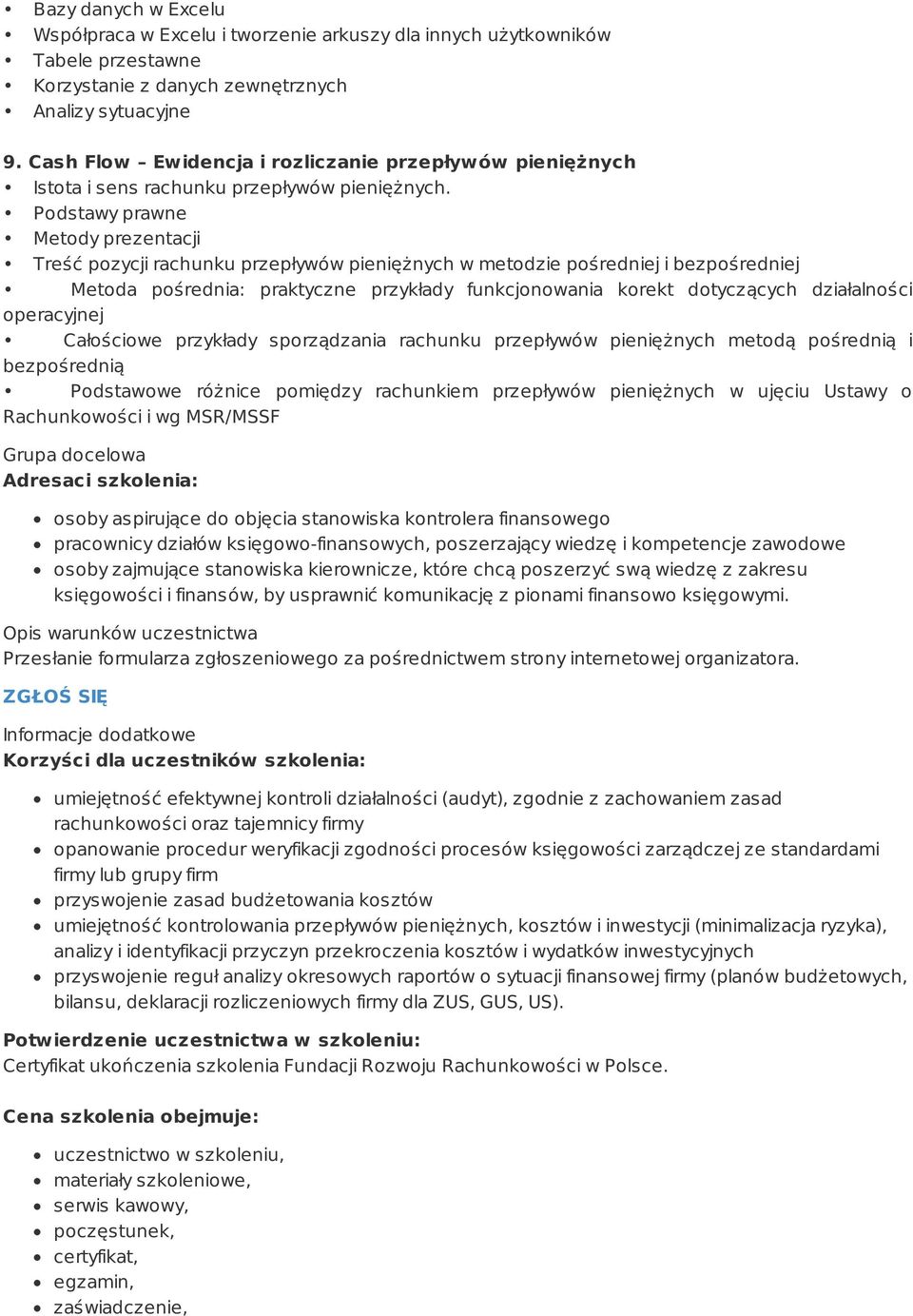 Podstawy prawne Metody prezentacji Treść pozycji rachunku przepływów pieniężnych w metodzie pośredniej i bezpośredniej Metoda pośrednia: praktyczne przykłady funkcjonowania korekt dotyczących