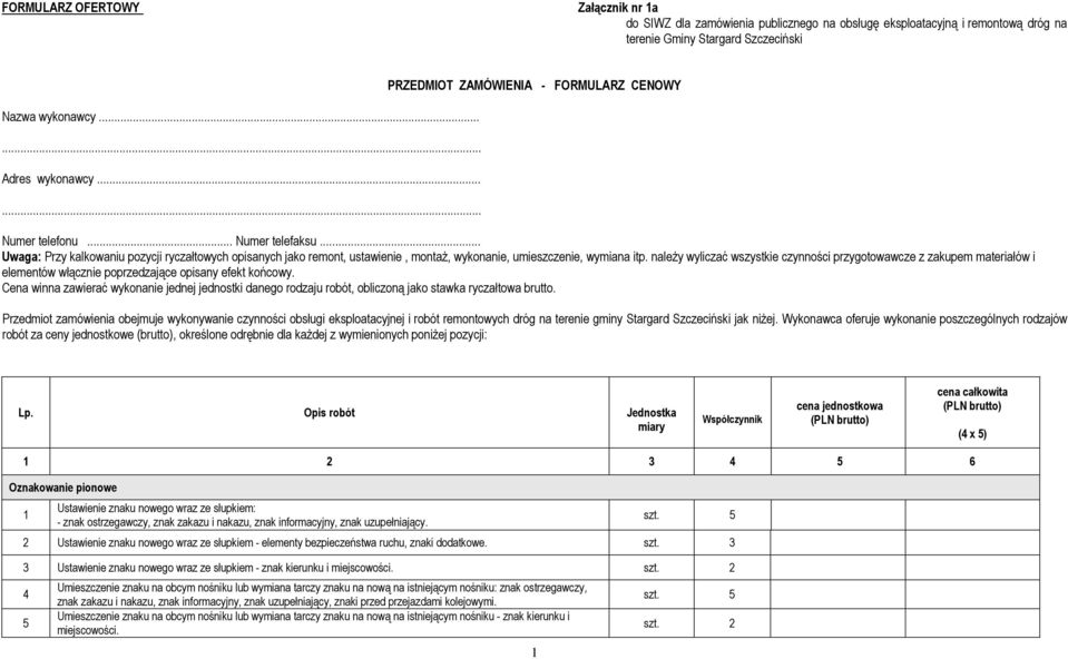 .. Uwaga: Przy kalkowaniu pozycji ryczałtowych opisanych jako remont, ustawienie, montaż, wykonanie, umieszczenie, wymiana itp.