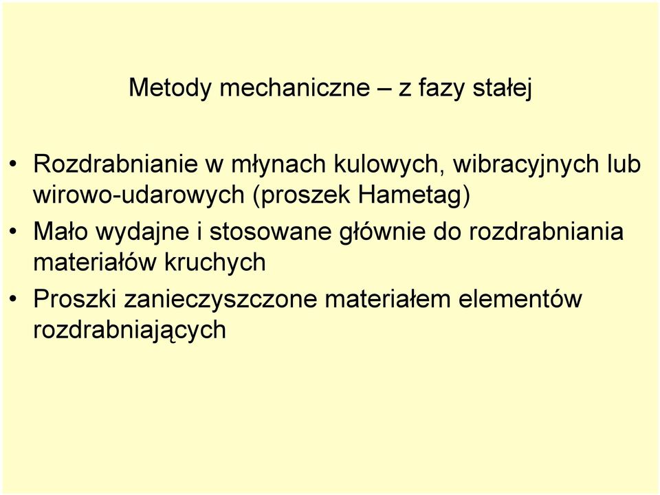 Mało wydajne i stosowane głównie do rozdrabniania materiałów