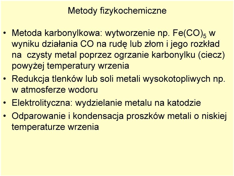 karbonylku (ciecz) powyżej temperatury wrzenia Redukcja tlenków lub soli metali wysokotopliwych np.