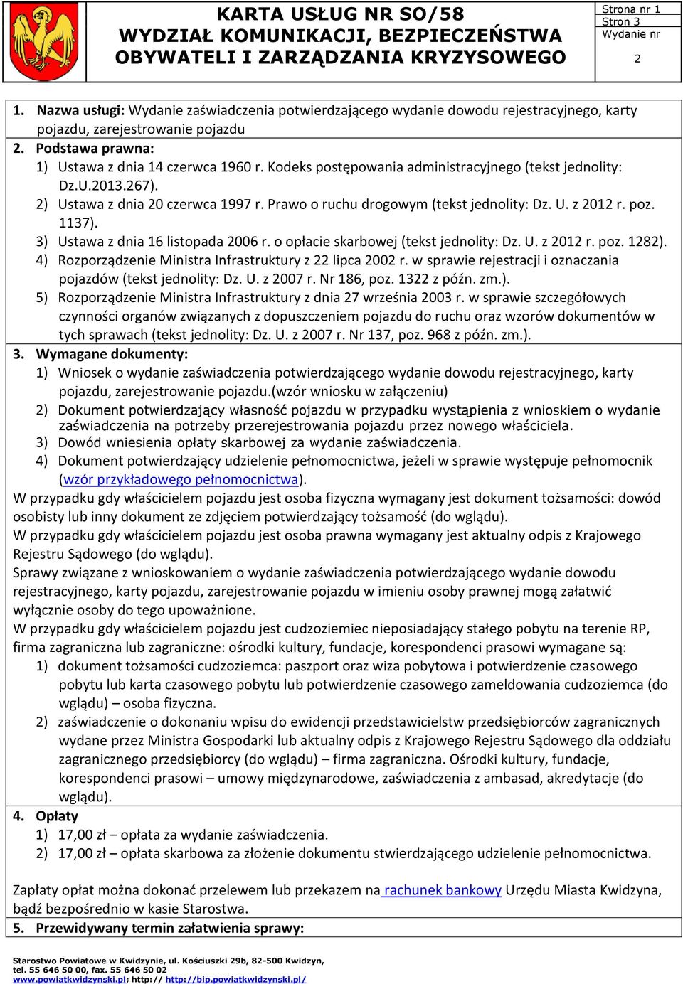3) Ustawa z dnia 16 listopada 006 r. o opłacie skarbowej (tekst jednolity: Dz. U. z 01 r. poz. 18). 4) Rozporządzenie Ministra Infrastruktury z lipca 00 r.