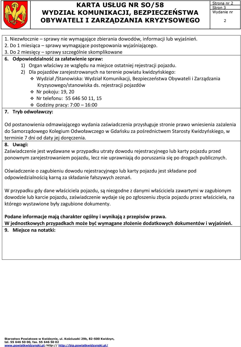 ) Dla pojazdów zarejestrowanych na terenie powiatu kwidzyńskiego: Wydział /Stanowiska: Wydział Komunikacji, Bezpieczeństwa Obywateli i Zarządzania Kryzysowego/stanowiska ds.