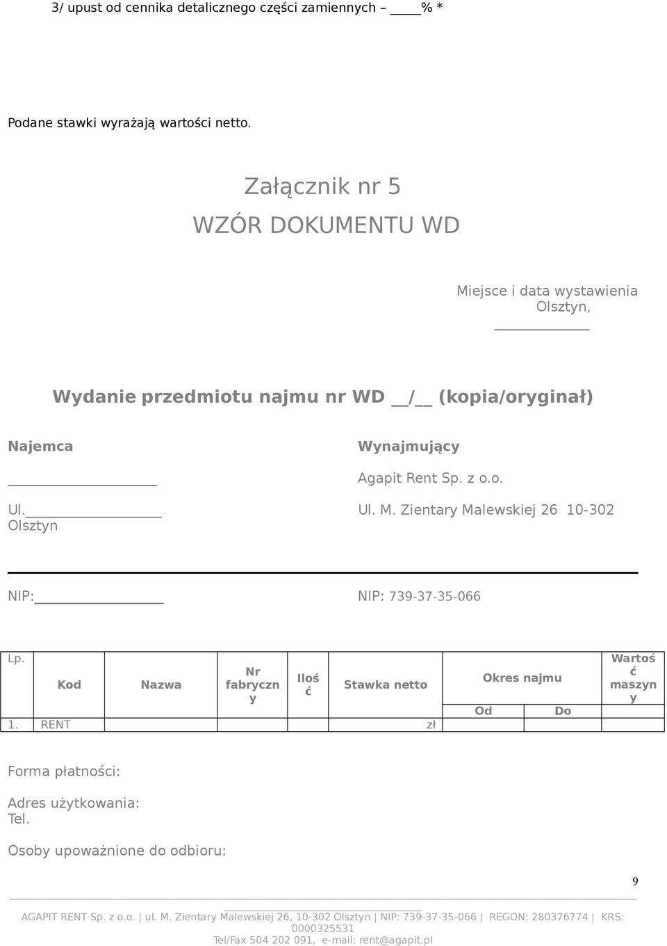 Najemca Wynajmujący Agapit Rent Sp. z o.o. Ul. Ul. M. Zientary Malewskiej 26 10-302 Olsztyn NIP: NIP: 739-37-35-066 Lp.