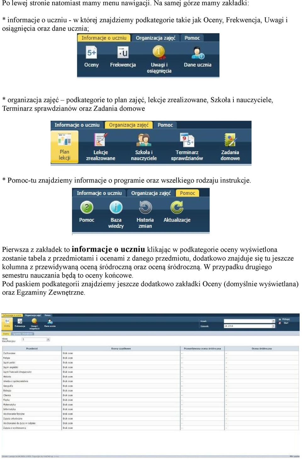 zajęć, lekcje zrealizowane, Szkoła i nauczyciele, Terminarz sprawdzianów oraz Zadania domowe * Pomoc-tu znajdziemy informacje o programie oraz wszelkiego rodzaju instrukcje.