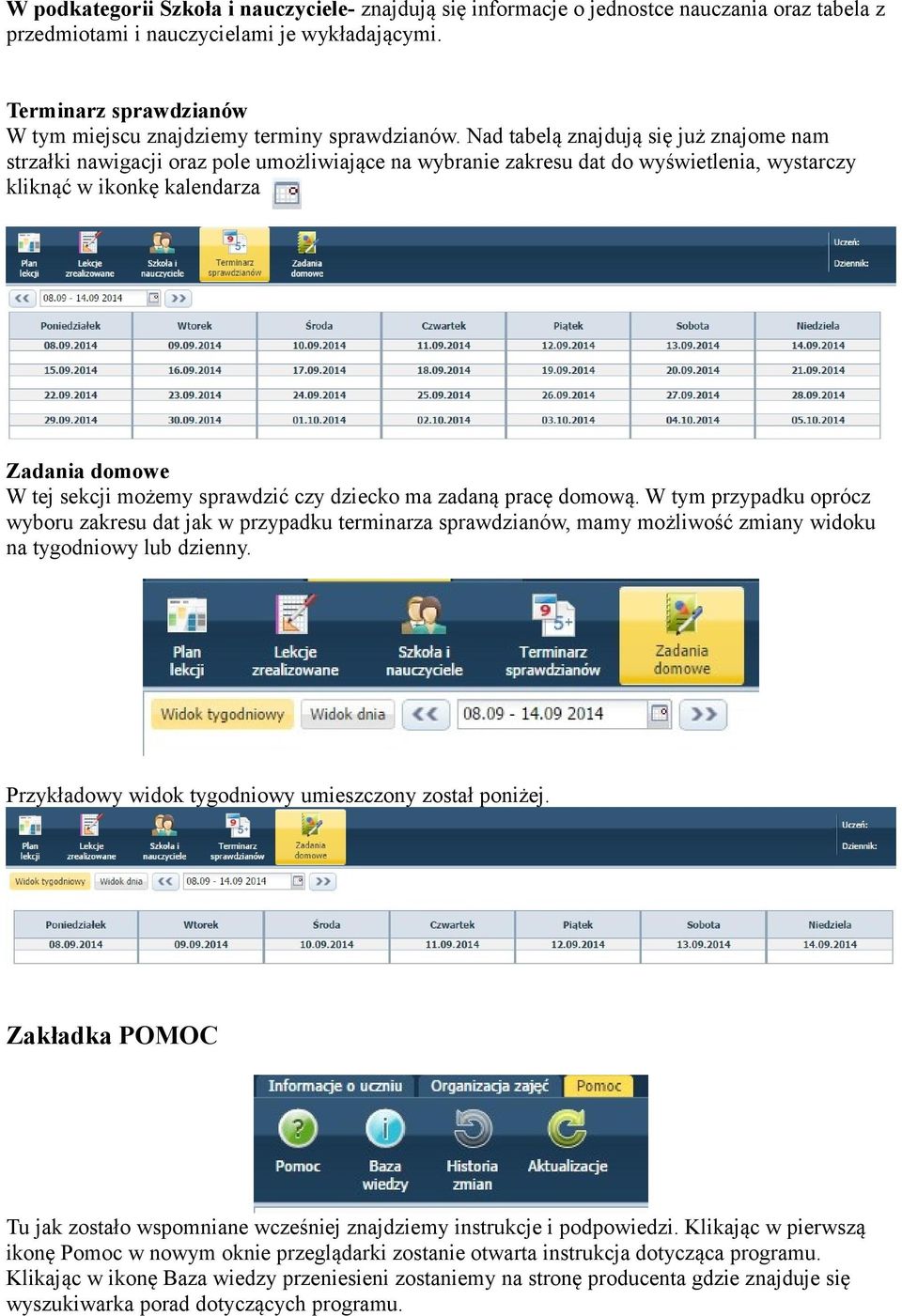 Nad tabelą znajdują się już znajome nam strzałki nawigacji oraz pole umożliwiające na wybranie zakresu dat do wyświetlenia, wystarczy kliknąć w ikonkę kalendarza Zadania domowe W tej sekcji możemy