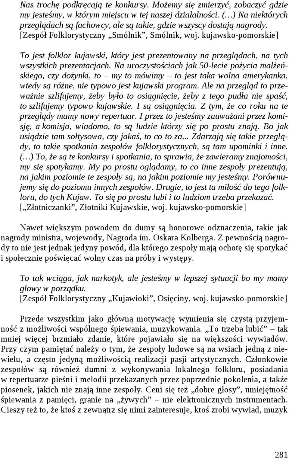 kujawsko-pomorskie] To jest folklor kujawski, który jest prezentowany na przeglądach, na tych wszystkich prezentacjach.