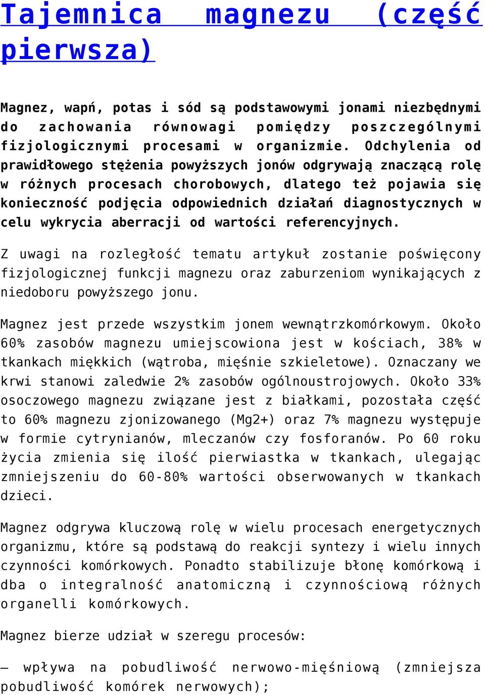 wykrycia aberracji od wartości referencyjnych. Z uwagi na rozległość tematu artykuł zostanie poświęcony fizjologicznej funkcji magnezu oraz zaburzeniom wynikających z niedoboru powyższego jonu.