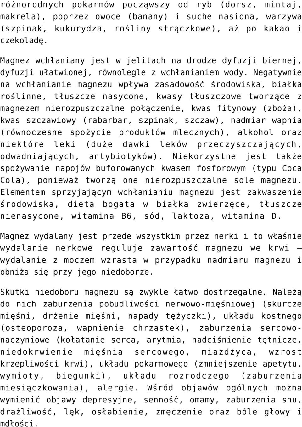 Negatywnie na wchłanianie magnezu wpływa zasadowość środowiska, białka roślinne, tłuszcze nasycone, kwasy tłuszczowe tworzące z magnezem nierozpuszczalne połączenie, kwas fitynowy (zboża), kwas