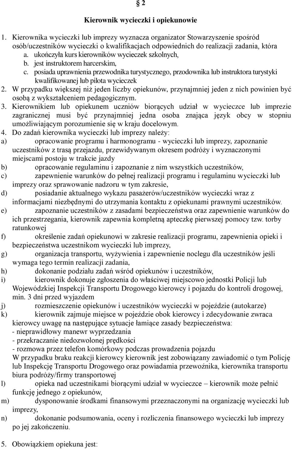 ukończyła kurs kierowników wycieczek szkolnych, b. jest instruktorem harcerskim, c.