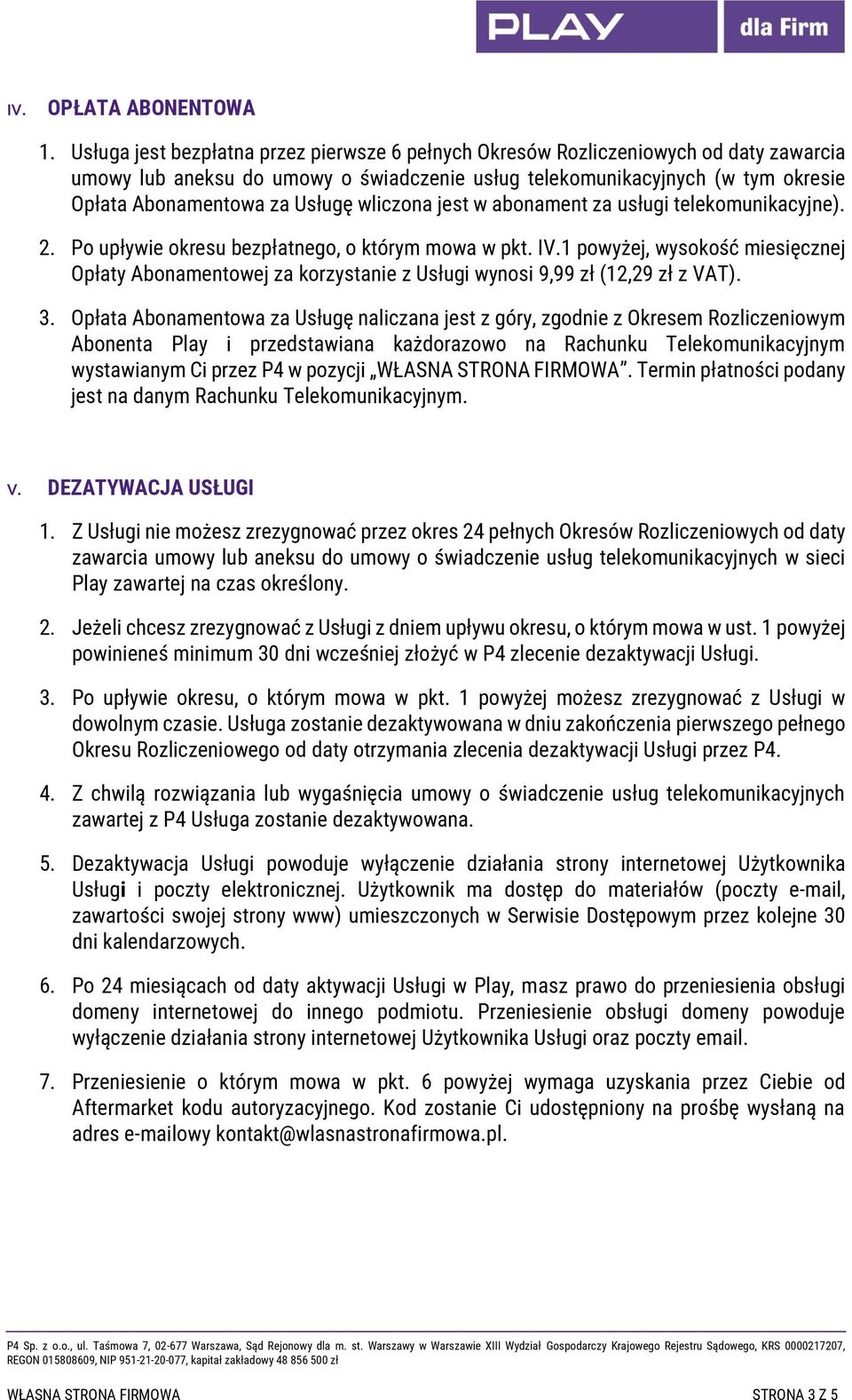 wliczona jest w abonament za usługi telekomunikacyjne). 2. Po upływie okresu bezpłatnego, o którym mowa w pkt. IV.