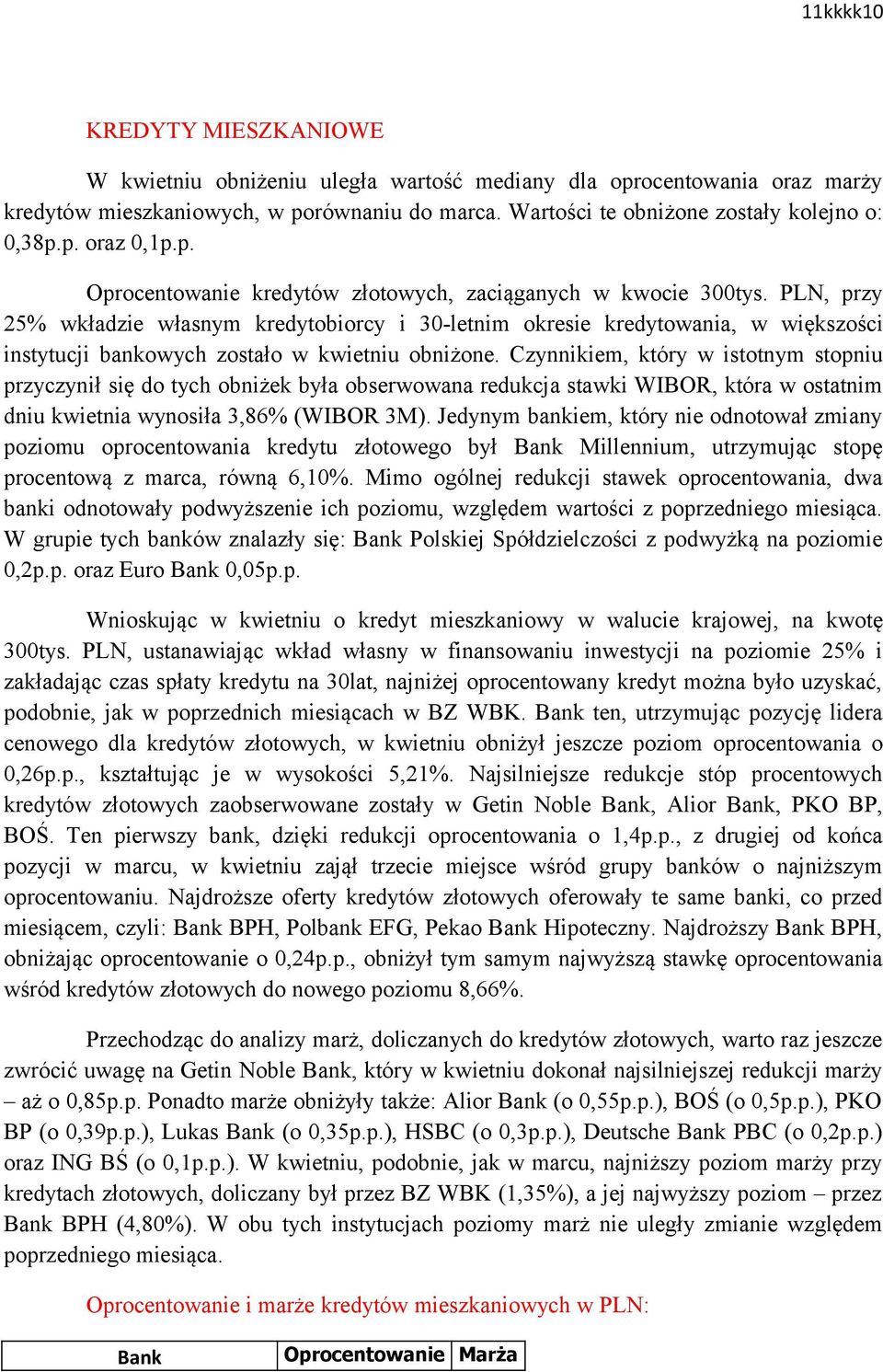 PLN, przy 25% wkładzie własnym kredytobiorcy i 30-letnim okresie kredytowania, w większości instytucji bankowych zostało w kwietniu obniżone.