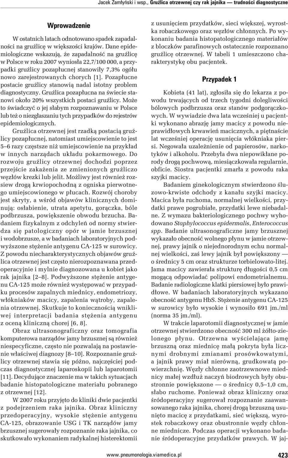 Pozapłucne postacie gruźlicy stanowią nadal istotny problem diagnostyczny. Gruźlica pozapłucna na świecie stanowi około 20% wszystkich postaci gruźlicy.