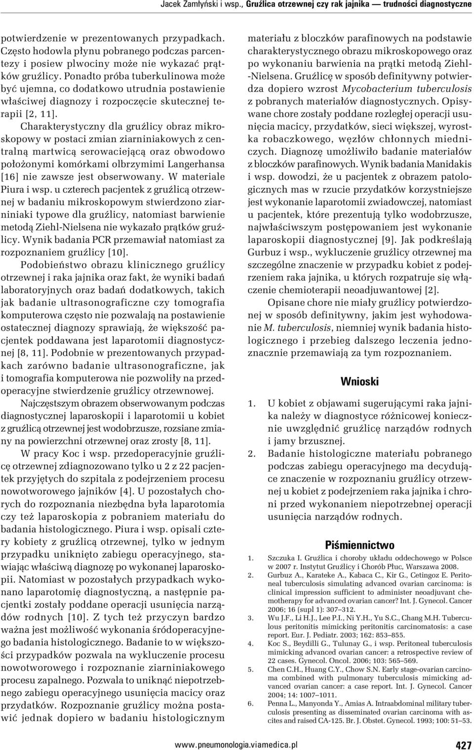 Ponadto próba tuberkulinowa może być ujemna, co dodatkowo utrudnia postawienie właściwej diagnozy i rozpoczęcie skutecznej terapii [2, 11].