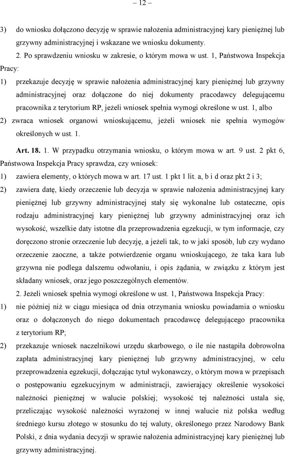 1, Państwowa Inspekcja Pracy: 1) przekazuje decyzję w sprawie nałożenia administracyjnej kary pieniężnej lub grzywny administracyjnej oraz dołączone do niej dokumenty pracodawcy delegującemu