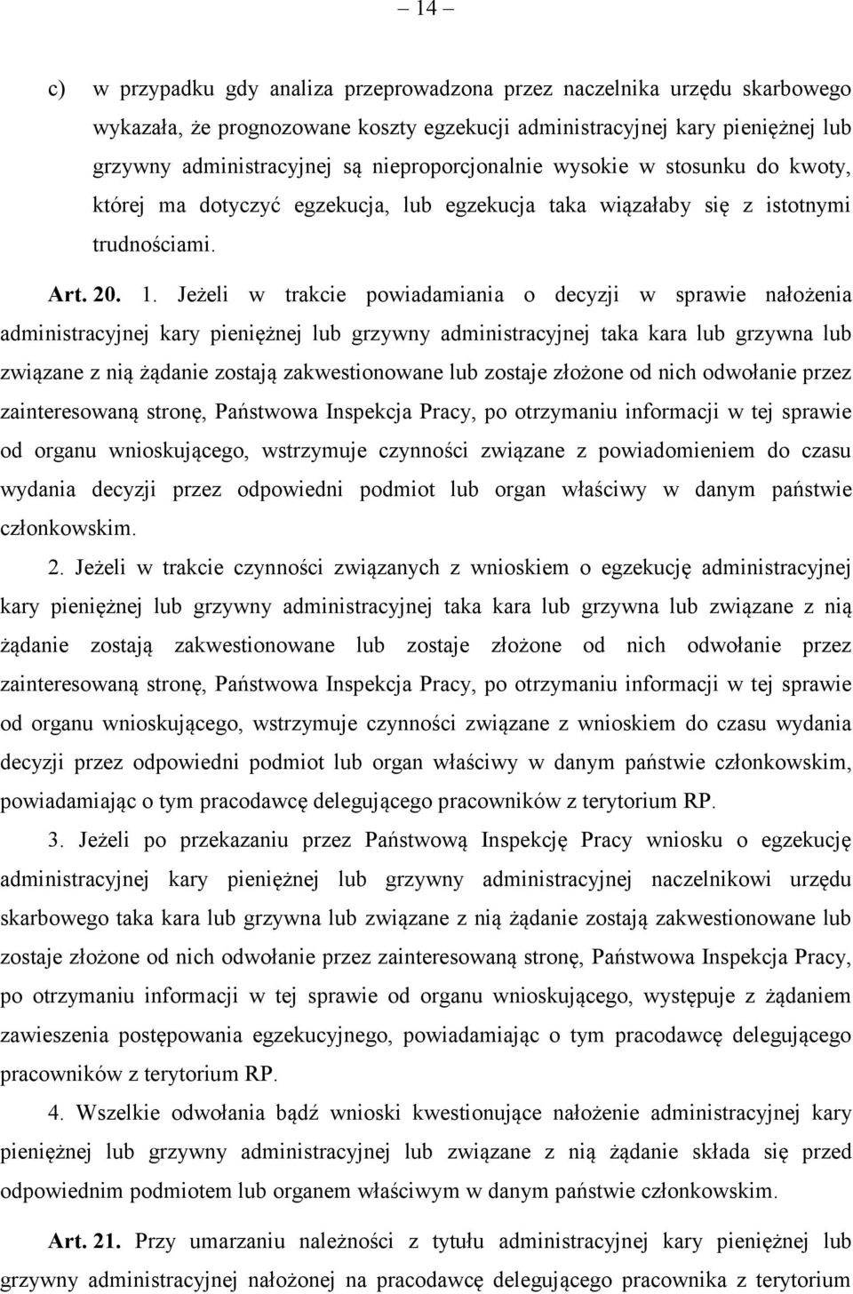 Jeżeli w trakcie powiadamiania o decyzji w sprawie nałożenia administracyjnej kary pieniężnej lub grzywny administracyjnej taka kara lub grzywna lub związane z nią żądanie zostają zakwestionowane lub