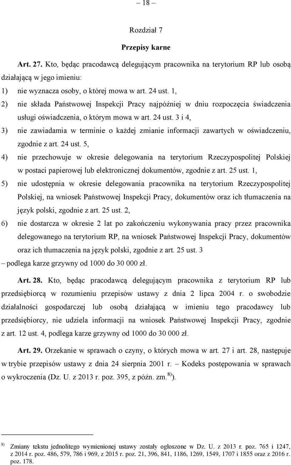 3 i 4, 3) nie zawiadamia w terminie o każdej zmianie informacji zawartych w oświadczeniu, zgodnie z art. 24 ust.