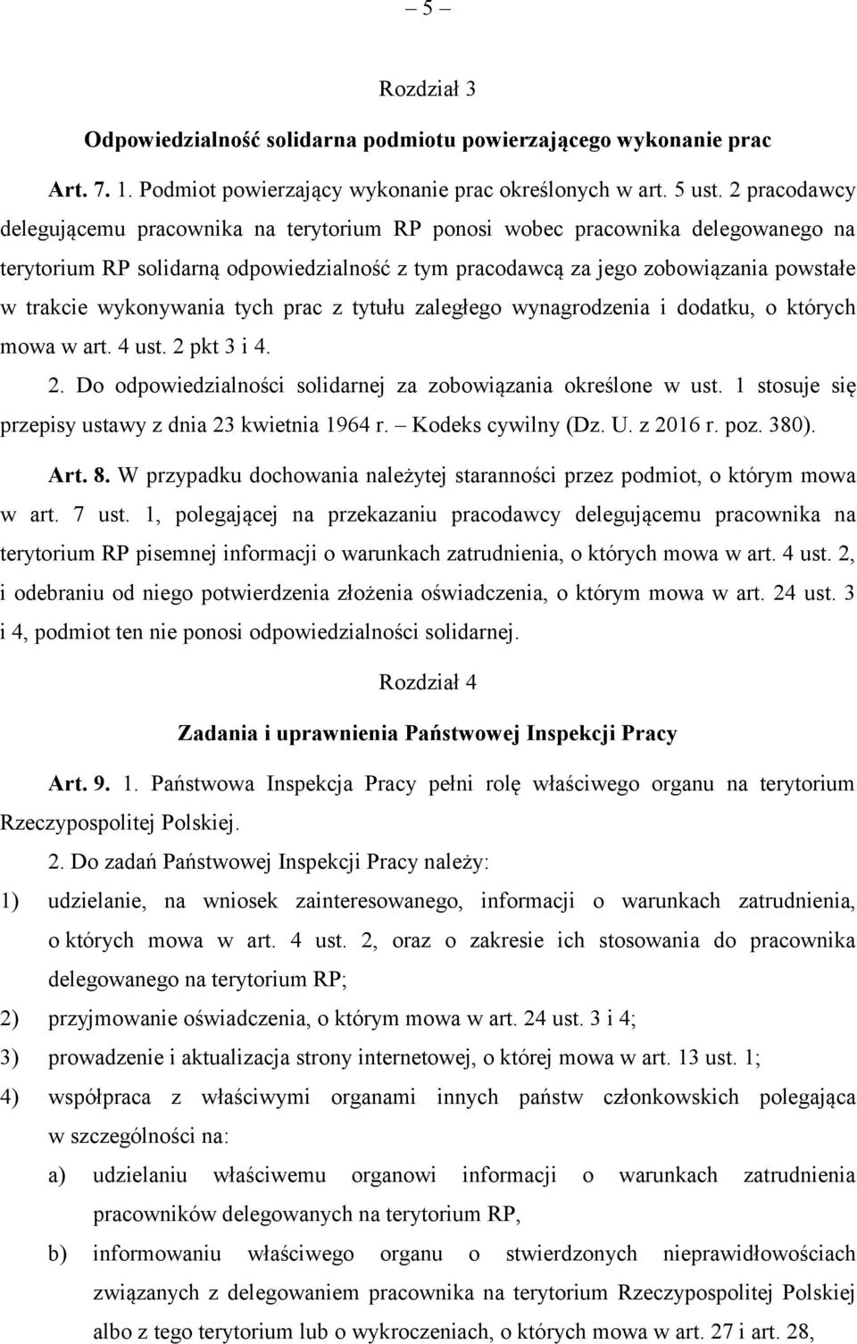 wykonywania tych prac z tytułu zaległego wynagrodzenia i dodatku, o których mowa w art. 4 ust. 2 pkt 3 i 4. 2. Do odpowiedzialności solidarnej za zobowiązania określone w ust.