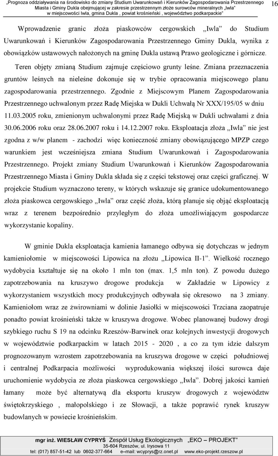 obowiązków ustwowych nłożonych n gminę Dukl ustwą Prwo geologiczne i górnicze. Teren objęty zminą Studium zjmuje częściowo grunty leśne.