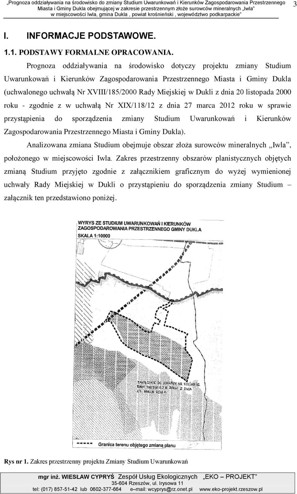 Prognoz oddziływni n środowisko dotyczy projektu zminy Studium Uwrunkowń i Kierunków Zgospodrowni Przestrzennego Mist i Gminy Dukl (uchwlonego uchwłą Nr XVIII/185/2000 Rdy Miejskiej w Dukli z dni 20