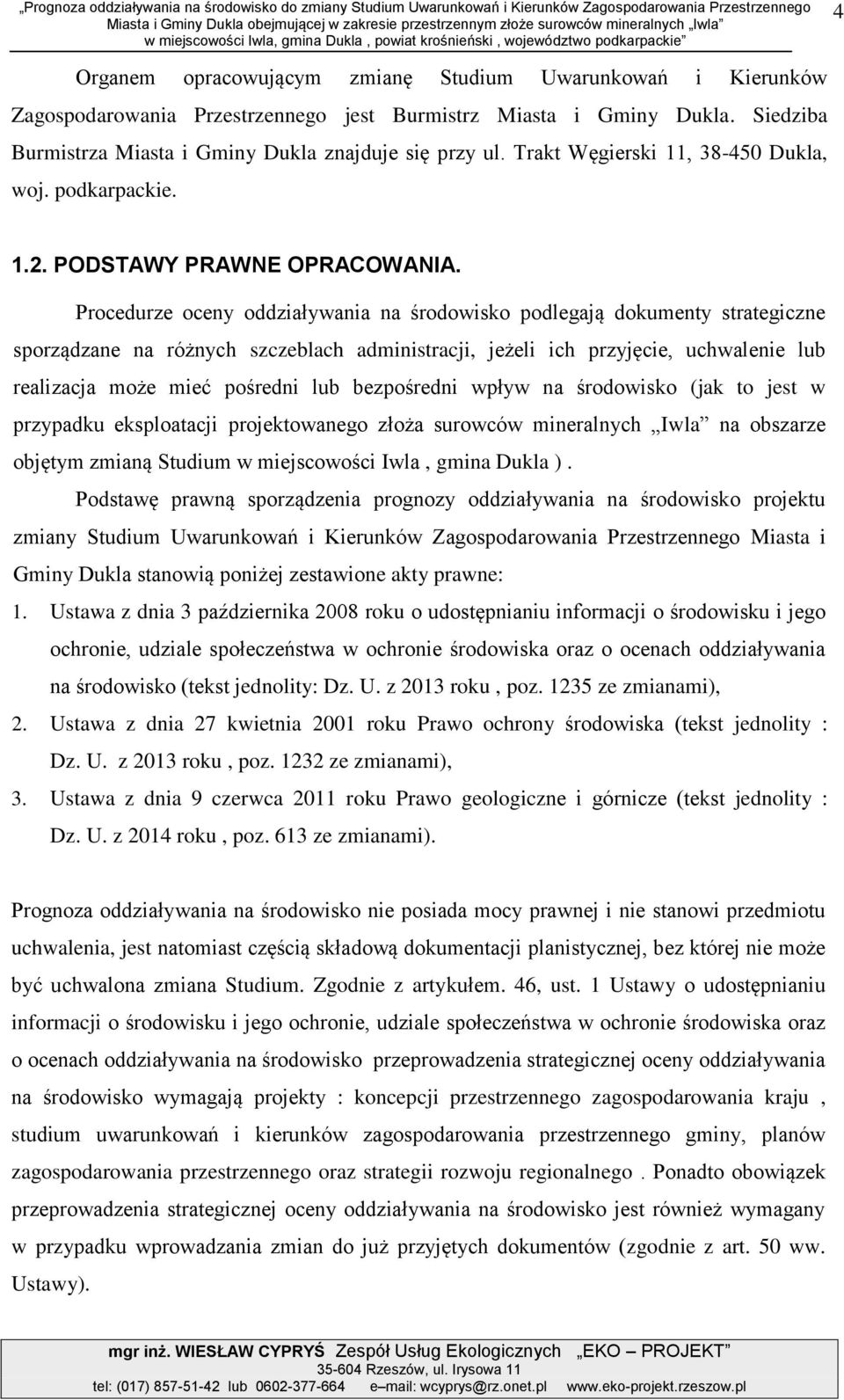 Siedzib Burmistrz Mist i Gminy Dukl znjduje się przy ul. Trkt Węgierski 11, 38-450 Dukl, woj. podkrpckie. 4 1.2. PODSTAWY PRAWNE OPRACOWANIA.