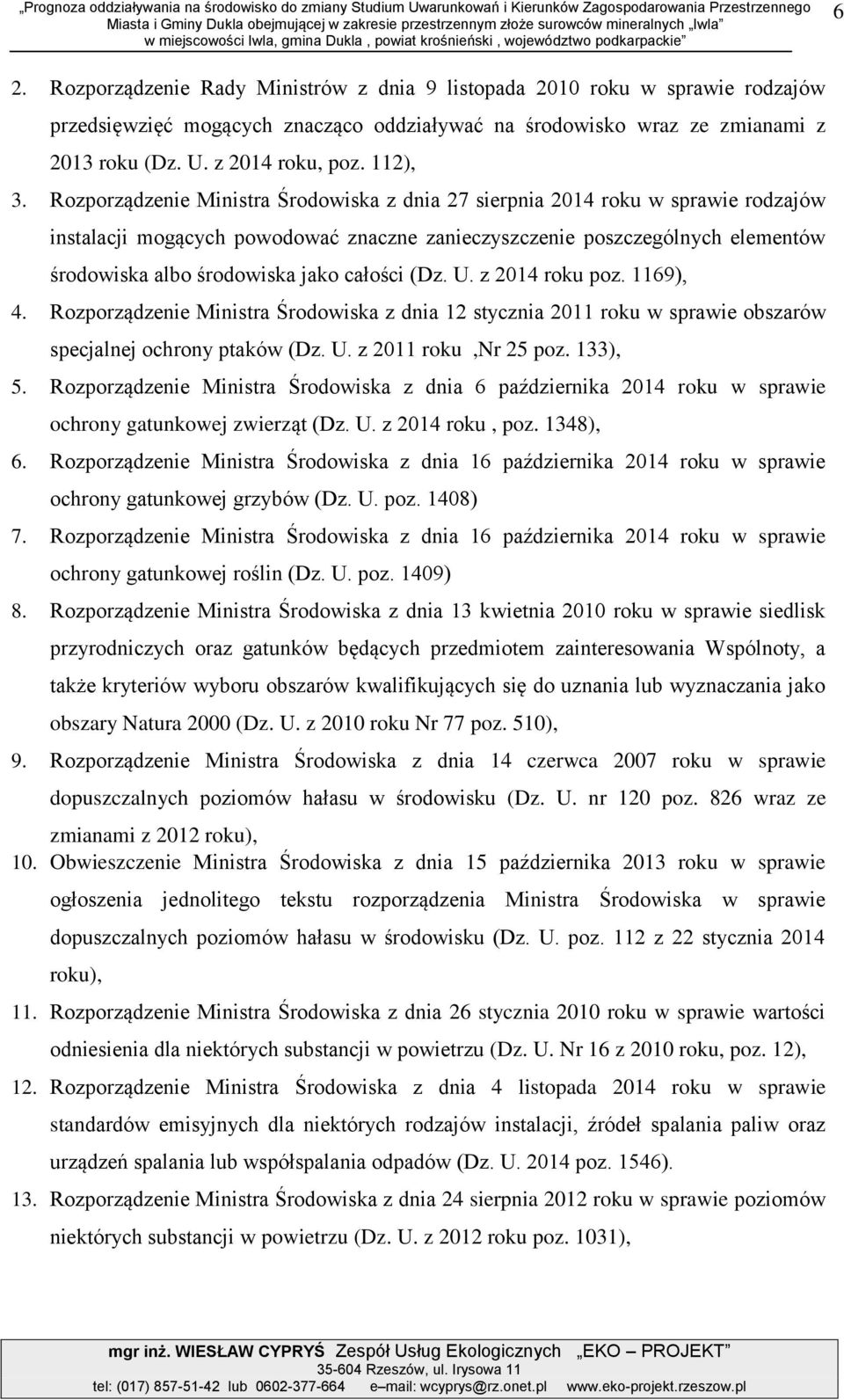 Rozporządzenie Rdy Ministrów z dni 9 listopd 2010 roku w sprwie rodzjów przedsięwzięć mogących zncząco oddziływć n środowisko wrz ze zminmi z 2013 roku (Dz. U. z 2014 roku, poz. 112), 3.