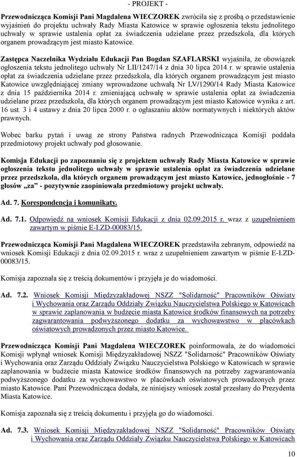 Zastępca Naczelnika Wydziału Edukacji Pan Bogdan SZAFLARSKI wyjaśniła, że obowiązek ogłoszenia tekstu jednolitego uchwały Nr LII/1247/14 z dnia 30 lipca 2014 r.