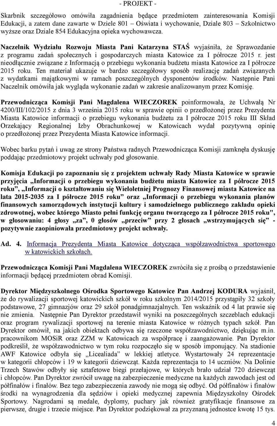 jest nieodłącznie związane z Informacją o przebiegu wykonania budżetu miasta Katowice za I półrocze 2015 roku.