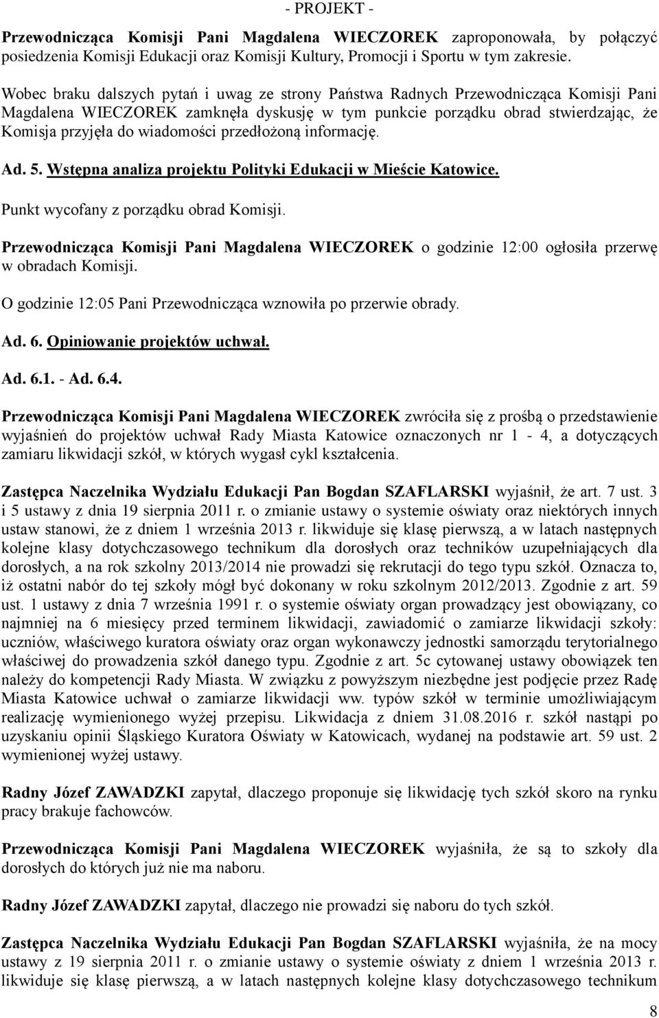 wiadomości przedłożoną informację. Ad. 5. Wstępna analiza projektu Polityki Edukacji w Mieście Katowice. Punkt wycofany z porządku obrad Komisji.