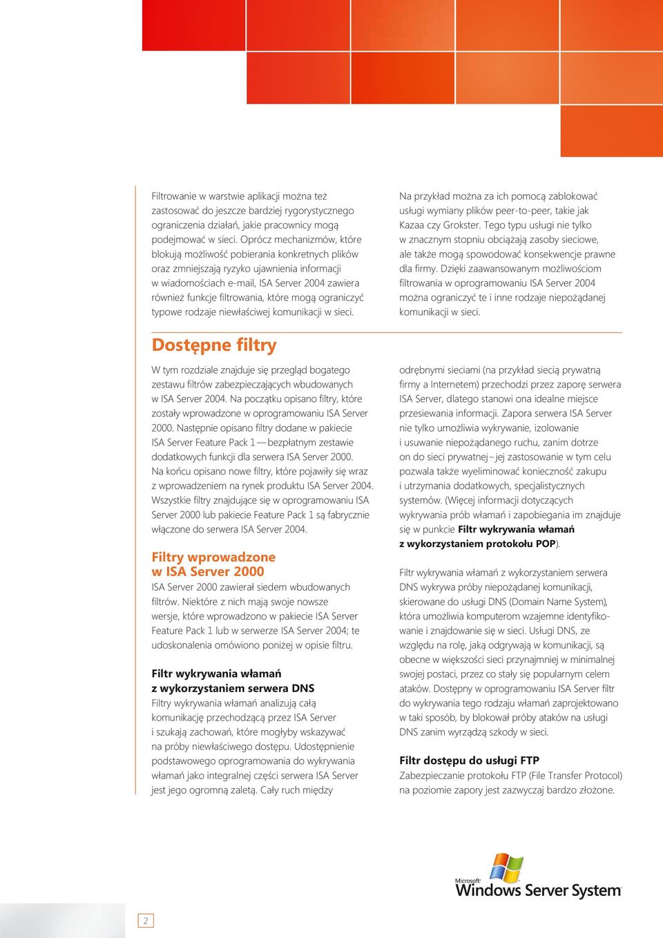 które mogà ograniczyç typowe rodzaje niewłaêciwej komunikacji w sieci. Na przykład mo na za ich pomocà zablokowaç usługi wymiany plików peer-to-peer, takie jak Kazaa czy Grokster.