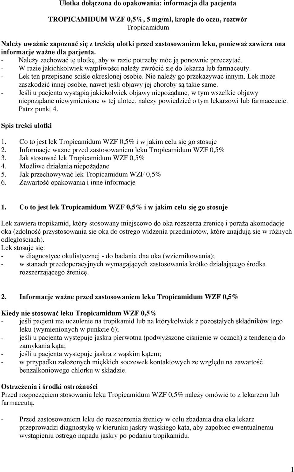 - W razie jakichkolwiek wątpliwości należy zwrócić się do lekarza lub farmaceuty. - Lek ten przepisano ściśle określonej osobie. Nie należy go przekazywać innym.