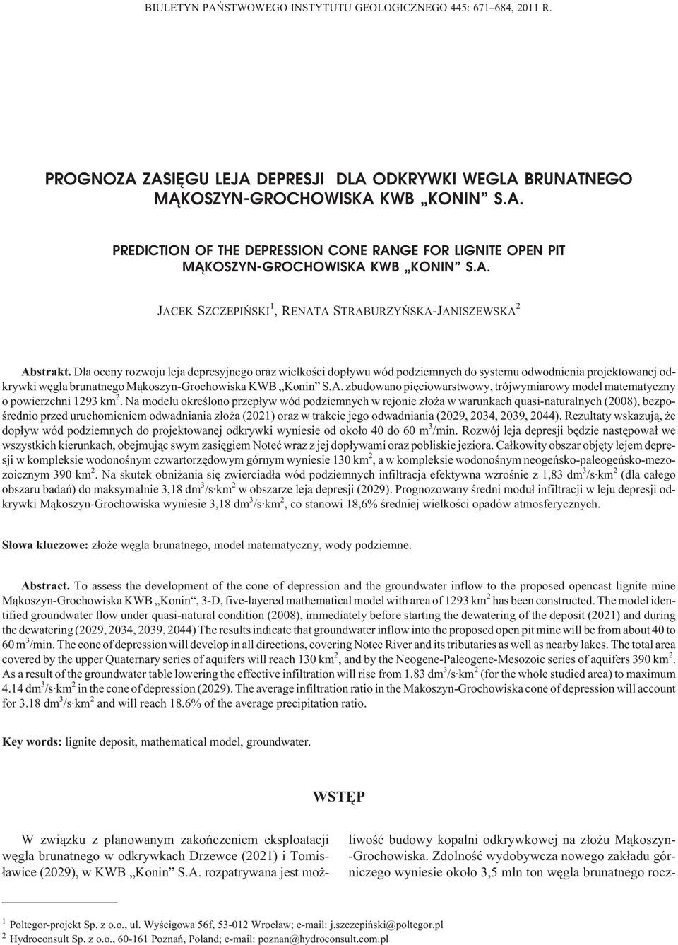 Dla oceny rozwoju leja depresyjnego oraz wielkoœci dop³ywu wód podziemnych do systemu odwodnienia projektowanej odkrywki wêgla brunatnego M¹koszyn-Grochowiska KWB Konin S.A.