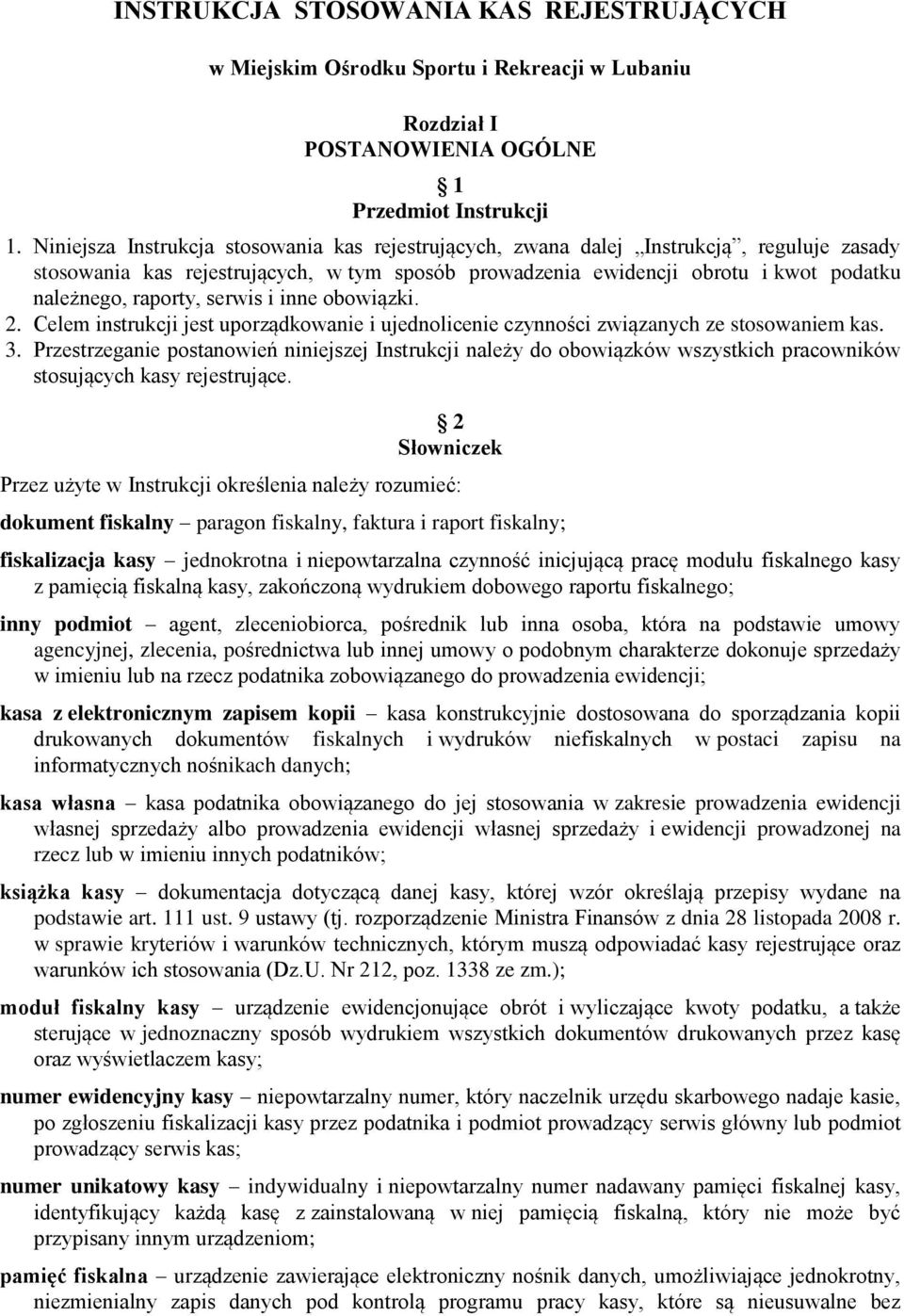 serwis i inne obowiązki. 2. Celem instrukcji jest uporządkowanie i ujednolicenie czynności związanych ze stosowaniem kas. 3.