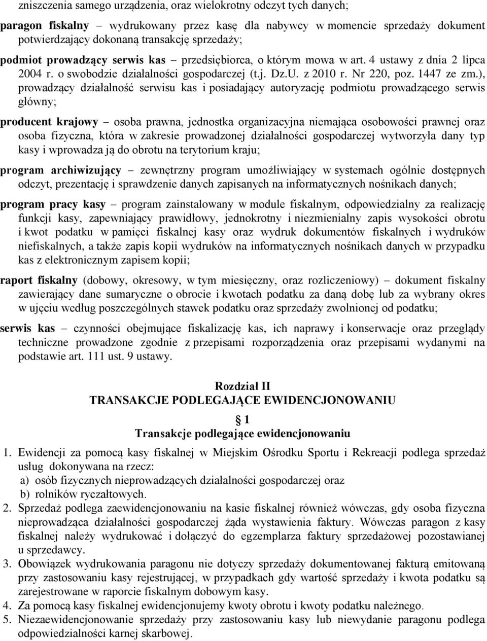 ), prowadzący działalność serwisu kas i posiadający autoryzację podmiotu prowadzącego serwis główny; producent krajowy osoba prawna, jednostka organizacyjna niemająca osobowości prawnej oraz osoba