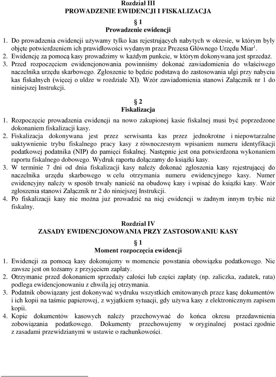 Ewidencję za pomocą kasy prowadzimy w każdym punkcie, w którym dokonywana jest sprzedaż. 3.