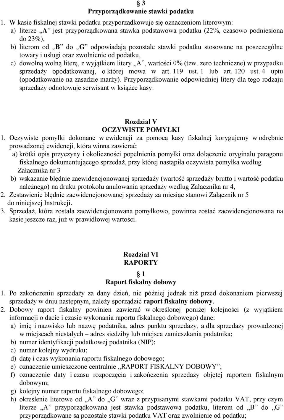 odpowiadają pozostałe stawki podatku stosowane na poszczególne towary i usługi oraz zwolnienie od podatku, c) dowolną wolną literę, z wyjątkiem litery A, wartości 0% (tzw.