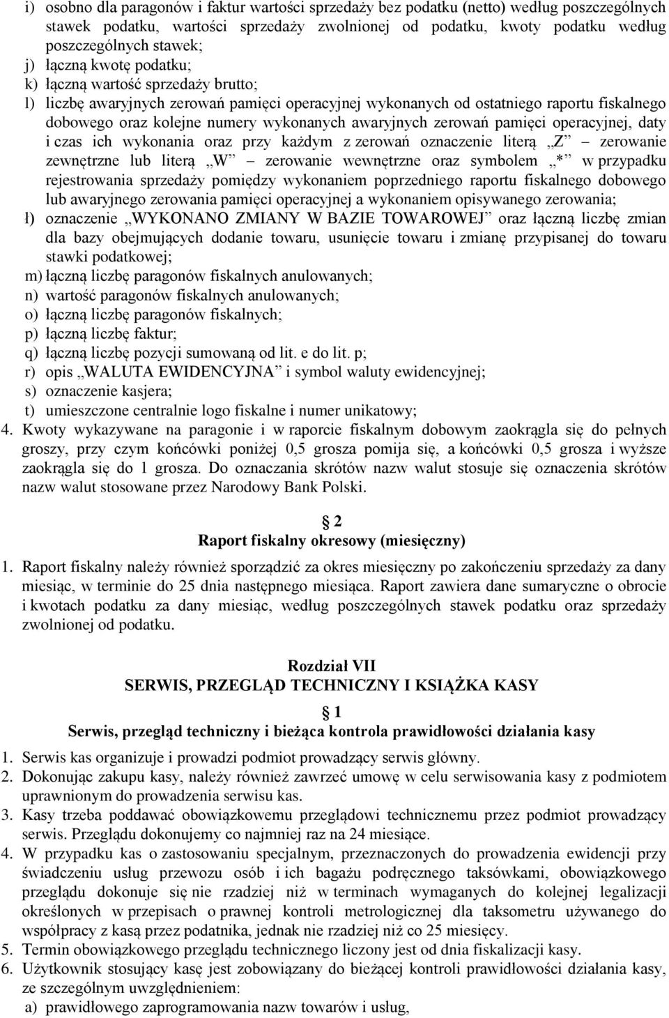 awaryjnych zerowań pamięci operacyjnej, daty i czas ich wykonania oraz przy każdym z zerowań oznaczenie literą Z zerowanie zewnętrzne lub literą W zerowanie wewnętrzne oraz symbolem * w przypadku