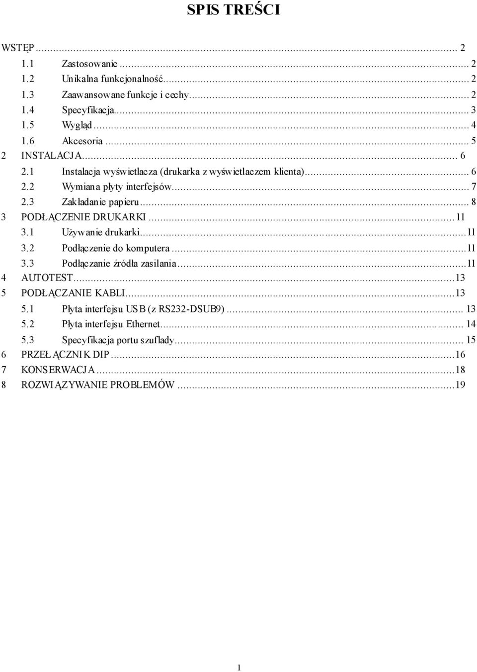 .. 8 3 PODŁĄCZENIE DRUKARKI... 11 3.1 Używanie drukarki...11 3.2 Podłączenie do komputera...11 3.3 Podłączanie źródła zasilania...11 4 AUTOTEST...13 5 PODŁĄCZANIE KABLI.