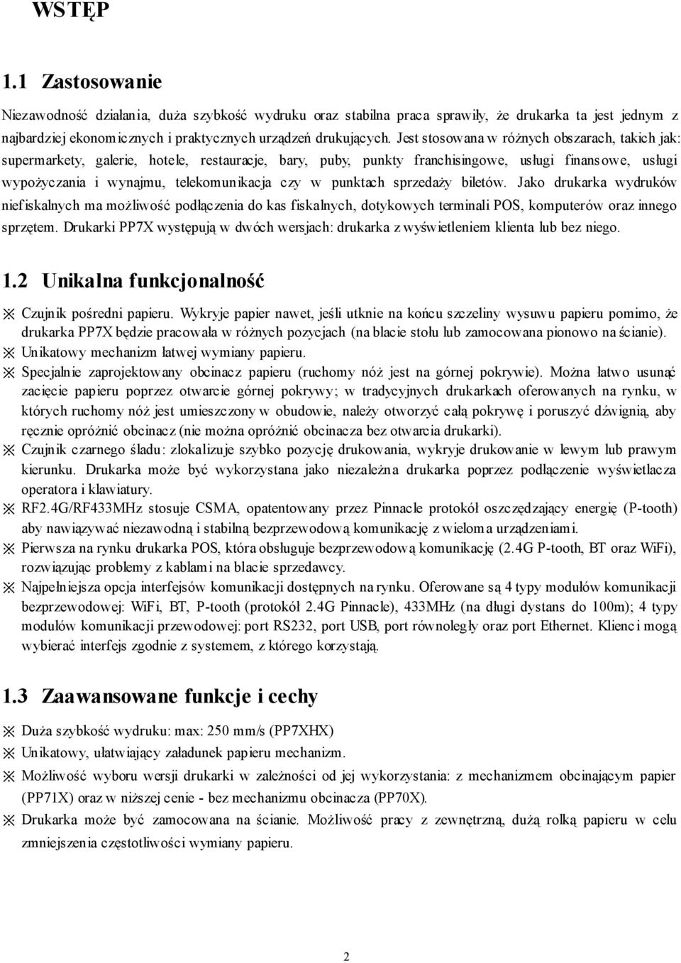 punktach sprzedaży biletów. Jako drukarka wydruków niefiskalnych ma możliwość podłączenia do kas fiskalnych, dotykowych terminali POS, komputerów oraz innego sprzętem.