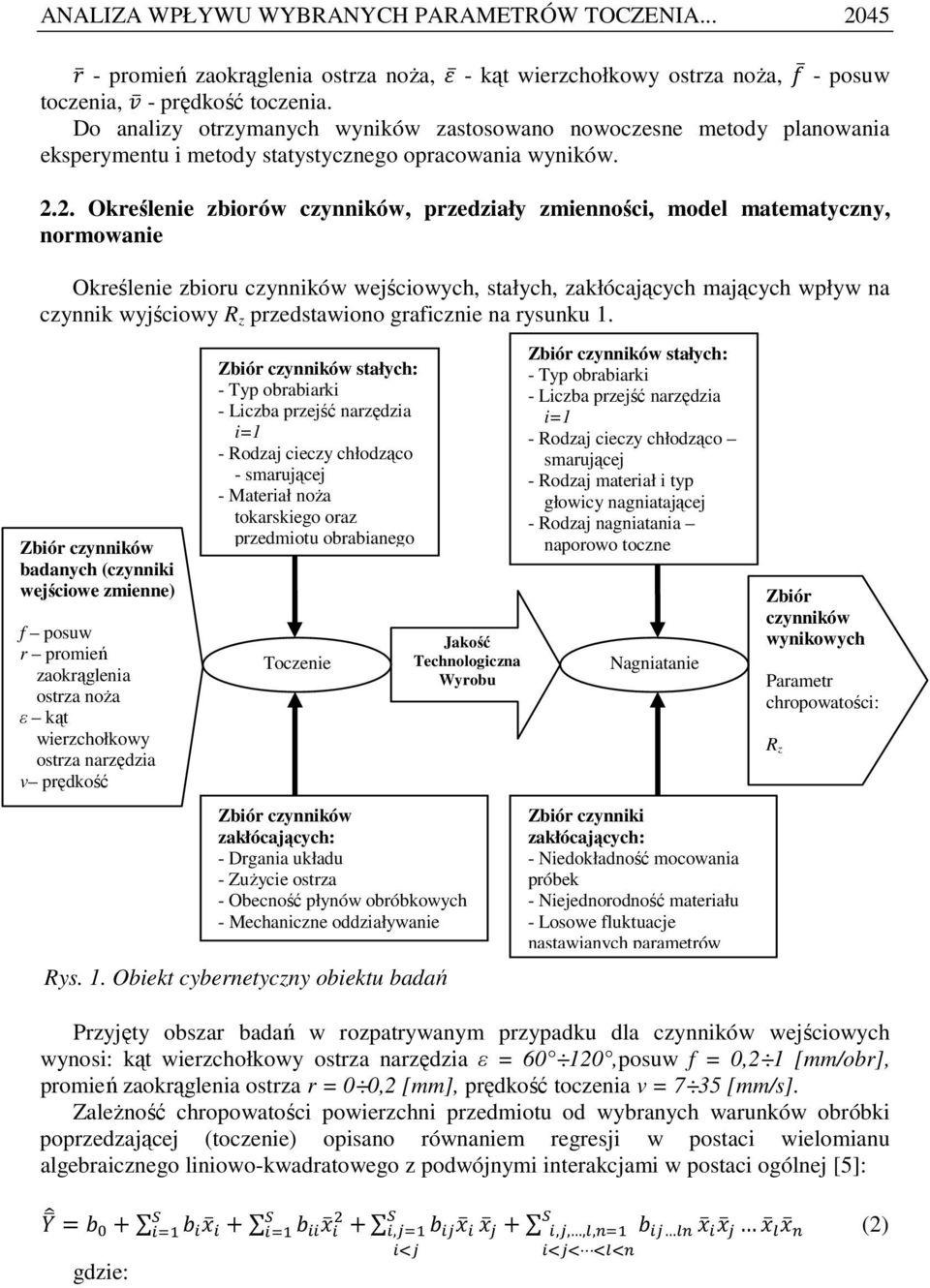 2. Określenie zbiorów czynników, przedziały zmienności, model matematyczny, normowanie Określenie zbioru czynników wejściowych, stałych, zakłócających mających wpływ na czynnik wyjściowy R z