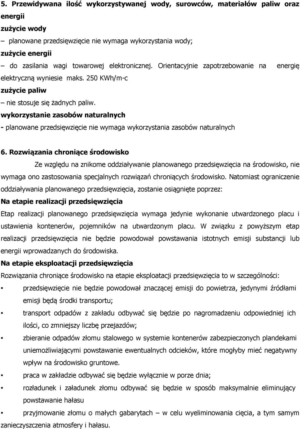 wykorzystanie zasobów naturalnych - planowane przedsięwzięcie nie wymaga wykorzystania zasobów naturalnych 6.